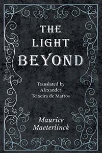 The Light Beyond - Translated by Alexander Teixeira de Mattos
