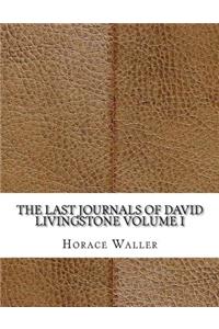 The Last Journals of David Livingstone Volume I