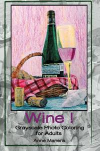 Wine! Grayscale Photo Coloring for Adults