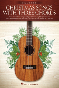 Christmas Songs with Three Chords: Ukulele Songbook