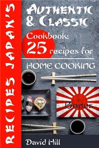 Authentic and Classic Recipes Japan's.: Cookbook: 25 Recipes for Home Cooking.