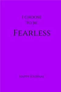 I Choose to Be Fearless Happy Journal