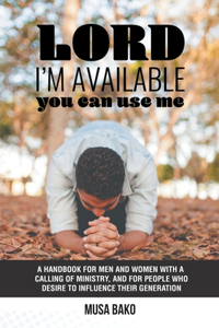 Lord, I'M Available; You Can Use Me