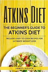 Atkins Diet: Atkins Diet Cookbook for Ultimate Weight Loss