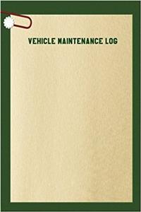 Vehicle Maintenance Log: Vehicle Maintenance Log Book; Vehicle Maintenance Log Template; Car Maintenance