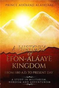 A History of Efon-Alaaye Kingdom from 1180 A.D. to Present Day