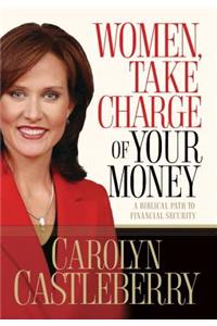 Women, Take Charge of Your Money: A Biblical Path to Financial Security