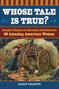 Whose Tale Is True? Readers Theatre to Introduce and Research 49 Amazing American Women