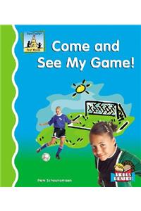 Come and See My Game!