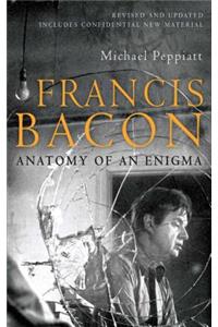 Francis Bacon: Anatomy of an Enigma