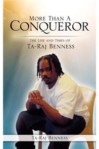 More Than A Conqueror The Life and Times of Ta-Raj Benness