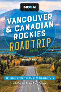 Moon Vancouver & Canadian Rockies Road Trip (Third Edition)