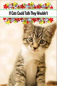 If Cats Could Talk They Wouldn't