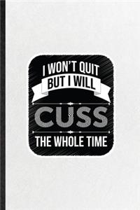 I Won't Quit but I Will Cuss the Whole Time