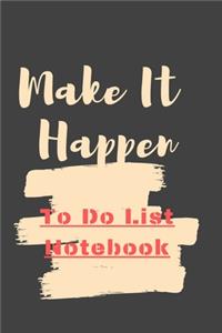 Make It Happen To Do List Notebook