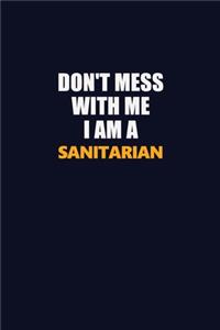 Don't Mess With Me I Am A Sanitarian