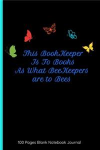 This Bookkeeper Is To Books As What Beekeepers Are To Bees 100 Pages Blank Notebook Journal