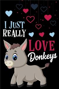 I Just Really Love Donkeys Journal Notebook