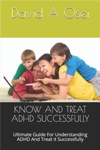 Know and Treat ADHD Successfully