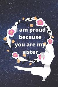 i am proud because you are my sister