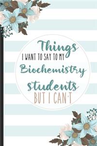 Things I Want To Say To My Biochemistry Students But I Can't
