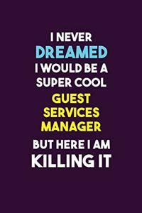 I Never Dreamed I would Be A Super Cool Guest Services Manager But Here I Am Killing It