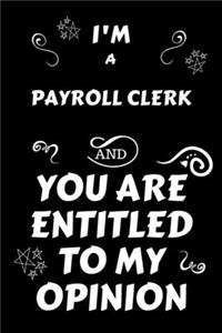 I'm A Payroll Clerk And You Are Entitled To My Opinion: Perfect Gag Gift For An Opinionated Payroll Clerk - Blank Lined Notebook Journal - 120 Pages 6 x 9 Forma - Work Humour and Banter - Christmas - Xmas