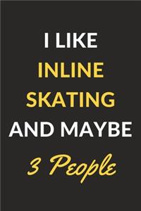 I Like Inline Skating And Maybe 3 People