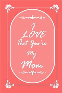 I Love That You Are My Mom 2020 Planner Weekly and Monthly