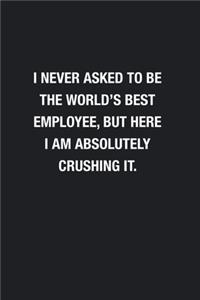 I Never Asked To Be The World's Best Employee