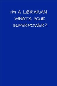 I'm a Librarian What's Your Superpower?