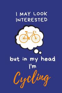 I may look interested but in my head I'm Cycling