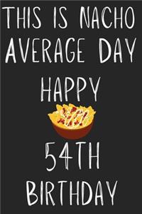 This Is Nacho Average Day Happy 54th Birthday