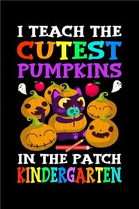 I Teach The Cutest Pumpkin In the Patch Kindergarten