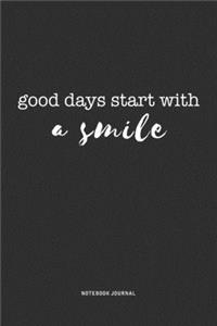 Good Days Start With A Smile