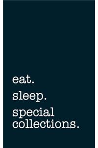 eat. sleep. special collections. - Lined Notebook: Writing Journal