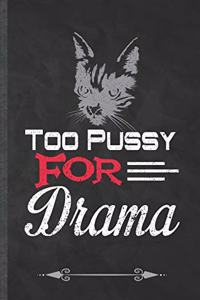 Too Pussy for Drama