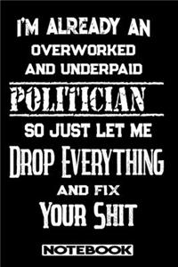 I'm Already An Overworked And Underpaid Politician. So Just Let Me Drop Everything And Fix Your Shit!