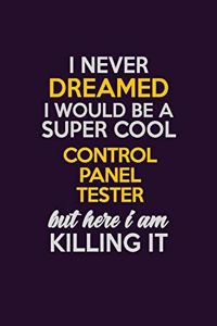 I Never Dreamed I Would Be A Super cool Control Panel Tester But Here I Am Killing It