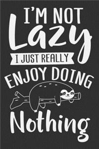 I'm Not Lazy I Just Really Enjoy Doing Nothing