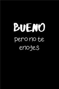 Bueno pero No Te Enojes