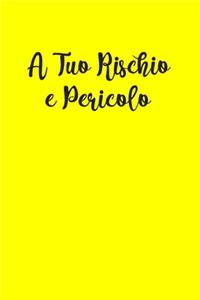 A Tuo Rischio e Pericolo