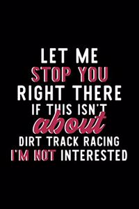Let Me Stop You Right There If This Isn't About Dirt Track Racing I'm Not Interested
