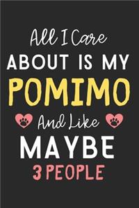 All I care about is my Pomimo and like maybe 3 people