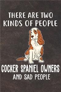 There Are Two Kinds Of People Cocker Spaniel Owners And Sad People Notebook Journal