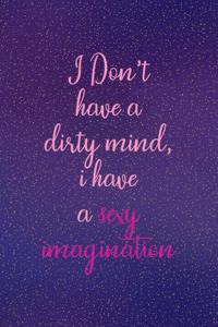 I Don't Have A Dirty Mind, I Have A Sexy Imagination