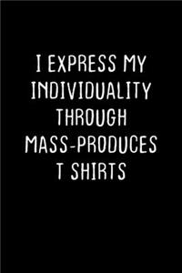 I Express My Individuality Through Mass-Produced T Shirts