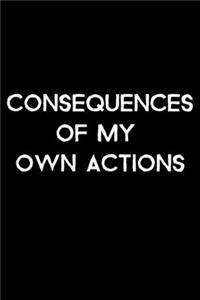 Consequences Of My Own Actions