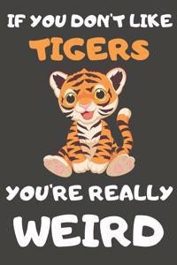 If You Don't Like Tigers You're Really Weird