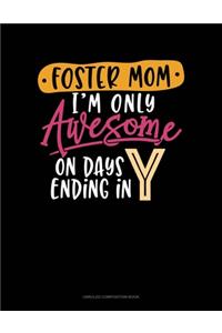 Foster Mom I'm Only Awesome On Days Ending In Y